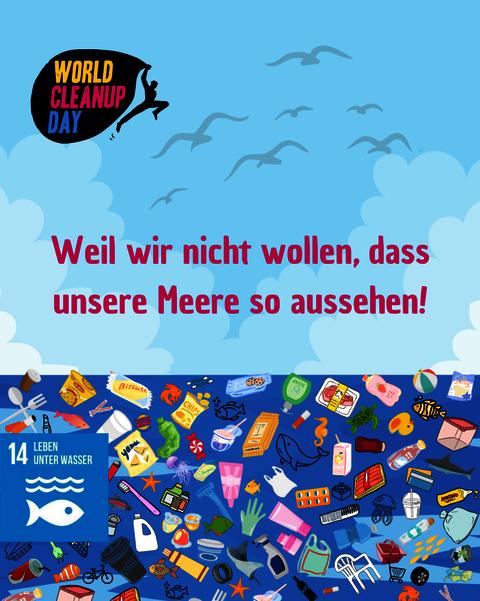Grafik mit World Cleanup Logo, Meer mit Plastikm&uuml;ll, SDG 14 "Leben unter Wasser" und Mottospruch "Weil wir nicht wollen, dass unsere Meere so aussehen!".